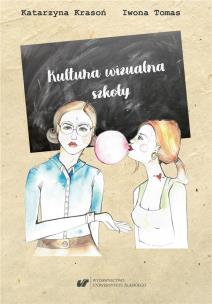 Okładka książki Kultura wizualna szkoły. Szkice o wizerunku...