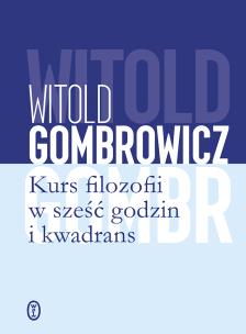 Kurs filozofii w sześć godzin i kwadrans. Autor: Gombrowicz Witold. Multiszop.pl Okładka książki Kurs filozofii w sześć godzin i kwadrans