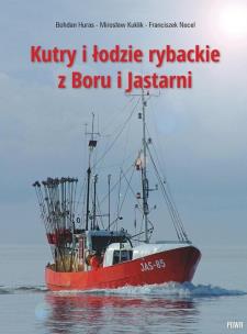 Kutry i łodzie rybackie z Boru i Jastarni. Autor: Huras Bohdan, Mirosław Kuklik, Franciszek Necel. Multiszop.pl Okładka książki Kutry i łodzie rybackie z Boru i Jastarni