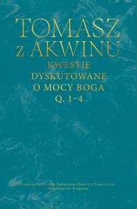 Kwestie dyskutowane o mocy Boga, q. 1–4. Autor: Tomasz z Akwinu. Multiszop.pl Okładka książki Kwestie dyskutowane o mocy Boga, q. 1–4