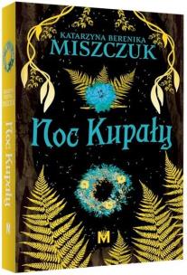 Kwiat paproci T.2 Noc Kupały TW. Autor: Katarzyna Berenika Miszczuk. Multiszop.pl Okładka książki Kwiat paproci T.2 Noc Kupały TW