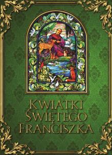 Kwiatki świętego Franciszka. Autor: Ugolino z Motegiorgio. Multiszop.pl Okładka książki Kwiatki świętego Franciszka