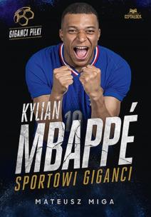 Kylian Mbappé. Sportowi giganci. Autor: Mateusz Miga. Multiszop.pl Okładka książki Kylian Mbappé. Sportowi giganci