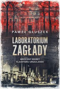 Okładka książki Laboratorium zagłady. Mroczny sekret klasztoru Urszulanek