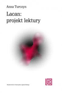 Lacan: projekt lektury. Autor: Anna Turczyn. Multiszop.pl Okładka książki Lacan: projekt lektury