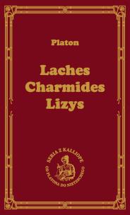 Laches, czyli o odwadze; Charmides, czyli o umiarkowaniu; Lyzis, czyli o przyjaźni. Autor: Platon. Multiszop.pl Okładka książki Laches, czyli o odwadze; Charmides, czyli o umiarkowaniu; Lyzis, czyli o przyjaźni