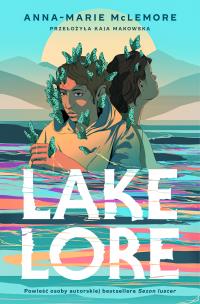 Lakelore. Autor: Anna-Marie McLemore. Multiszop.pl Okładka książki Lakelore