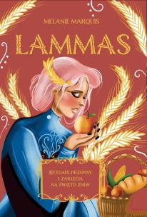 Lammas. Rytuały, przepisy i zaklęcia na święto żniw. Autor: Melanie Marquis. Multiszop.pl Okładka książki Lammas. Rytuały, przepisy i zaklęcia na święto żniw