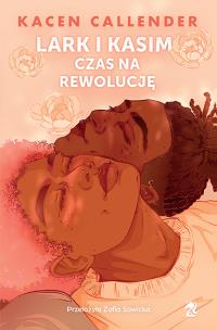 Lark i Kasim. Czas na rewolucję. Autor: Kacen Callender. Multiszop.pl Okładka książki Lark i Kasim. Czas na rewolucję