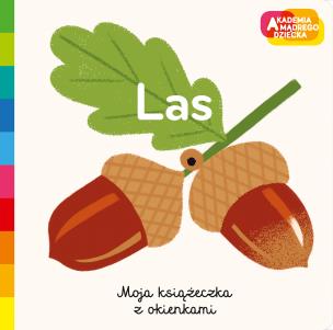 Okładka książki Las. Akademia mądrego dziecka. Moja książeczka z okienkami