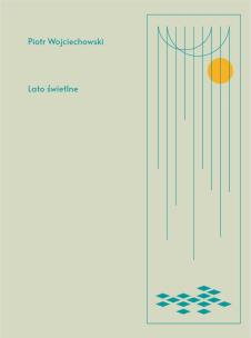 Lato świetlne. Autor: Wojciechowski Piotr. Multiszop.pl Okładka książki Lato świetlne