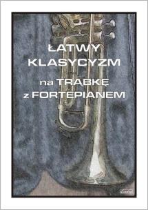 Okładka książki Łatwy klasycyzm na trąbkę z fortepianem