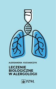 Leczenie biologiczne w alergologii. Autor: Kucharczyk Aleksandra. Multiszop.pl Okładka książki Leczenie biologiczne w alergologii
