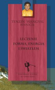 Leczenie formą energią i światłem. Autor: Tenzin Wangyal Rinpoche, Agnieszka Horzowska. Multiszop.pl Okładka książki Leczenie formą energią i światłem