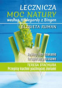 Lecznicza moc natury według Hildegardy z Bingen wyd. 2022. Autor: Ruman Elżbieta. Multiszop.pl Okładka książki Lecznicza moc natury według Hildegardy z Bingen wyd. 2022