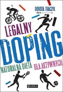 Legalny doping Naturalna dieta dla aktywnych - uszkodzone. Autor: Traczyk Dorota. Multiszop.pl Okładka książki Legalny doping Naturalna dieta dla aktywnych - uszkodzone