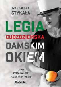 Okładka książki Legia Cudzoziemska damskim okiem, czyli pomarańcze na Antarktydzie