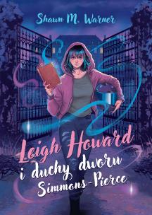 Leigh Howard i duchy dworu Simmons-Pierce. Autor: Warner Shawn M.. Multiszop.pl Okładka książki Leigh Howard i duchy dworu Simmons-Pierce