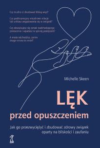 Okładka książki Lęk przed opuszczeniem. Jak go przezwyciężyć i zbudować zdrowy związek oparty na bliskości i zaufaniu