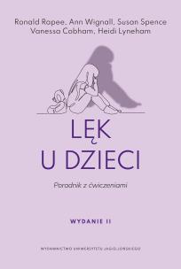 Lęk u dzieci. Poradnik z ćwiczeniami wyd. 2. Autor: Rapee Ronald, Wignall Ann, Spence Susan. Multiszop.pl Okładka książki Lęk u dzieci. Poradnik z ćwiczeniami wyd. 2