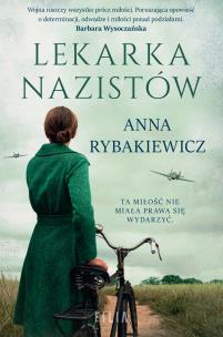 Lekarka nazistów. Autor: Rybakiewicz Anna. Multiszop.pl Okładka książki Lekarka nazistów