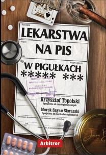 Lekarstwa na PiS w pigułkach. Autor: Krzysztof Topolski. Multiszop.pl Okładka książki Lekarstwa na PiS w pigułkach