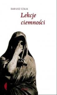 Lekcje ciemności wyd. 2023. Autor: Czaja Dariusz. Multiszop.pl Okładka książki Lekcje ciemności wyd. 2023
