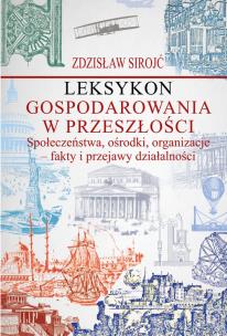 Leksykon gospodarowania w przeszłości Społeczeństwa, ośrodki, organizacje - fakty i przejawy działal. Autor: Sirojć Zdzisław. Multiszop.pl Okładka książki Leksykon gospodarowania w przeszłości Społeczeństwa, ośrodki, organizacje - fakty i przejawy działal