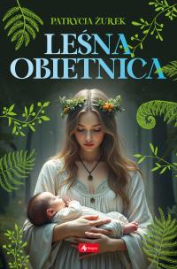 Leśna Obietnica. Autor: Patrycja Żurek. Multiszop.pl Okładka książki Leśna Obietnica