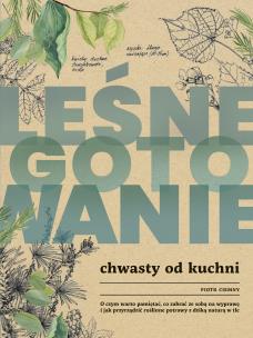 Leśne gotowanie. Chwasty od kuchni. Autor: Piotr Ciemny. Multiszop.pl Okładka książki Leśne gotowanie. Chwasty od kuchni