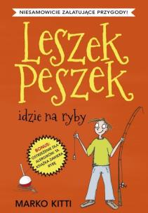 Leszek Peszek idzie na ryby - uszkodzone. Autor: Kitti Marko. Multiszop.pl Okładka książki Leszek Peszek idzie na ryby - uszkodzone