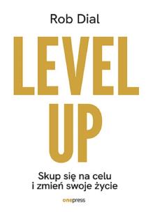 Okładka książki Level up! Skup się na celu i zmień swoje życie