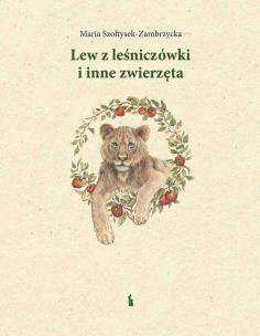Okładka książki Lew z leśniczówki i inne zwierzęta