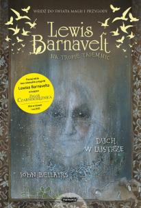 Lewis Barnavelt na tropie tajemnic. Duch w lustrze - uszkodzone. Autor: JOHN BELLAIRS, Brad Strickland. Multiszop.pl Okładka książki Lewis Barnavelt na tropie tajemnic. Duch w lustrze - uszkodzone