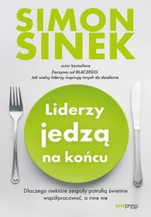 Liderzy jedzą na końcu. Dlaczego niektóre zespoły potrafią świetnie współpracować, a inne nie. Autor: Simon Sinek. Multiszop.pl Okładka książki Liderzy jedzą na końcu. Dlaczego niektóre zespoły potrafią świetnie współpracować, a inne nie