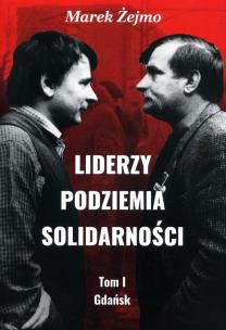 Okładka książki Liderzy podziemia Solidarności Tom 1 Gdańsk