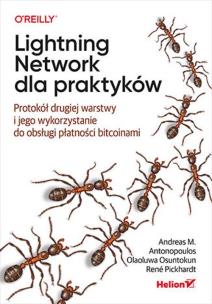 Lightning Network dla praktyków. Protokół drugiej warstwy i jego wykorzystanie do obsługi płatności bitcoinami. Autor: Andreas M. Antonopoulos, Olaoluwa Osuntokun, René Pickhardt. Multiszop.pl Okładka książki Lightning Network dla praktyków. Protokół drugiej warstwy i jego wykorzystanie do obsługi płatności bitcoinami