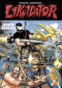 Likwidator znów w Ukrainie. Autor: Dąbrowski Ryszard. Multiszop.pl Okładka książki Likwidator znów w Ukrainie