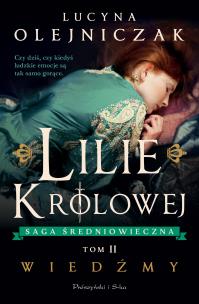 Lilie królowej T.2 Wiedźmy. Autor: Olejniczak Lucyna. Multiszop.pl Okładka książki Lilie królowej T.2 Wiedźmy