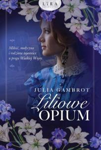 Liliowe opium - uszkodzone. Autor: Gambrot Julia. Multiszop.pl Okładka książki Liliowe opium - uszkodzone