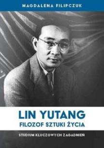 Lin Yutang Filozof sztuki życia. Autor: Magdalena Filipczuk. Multiszop.pl Okładka książki Lin Yutang Filozof sztuki życia