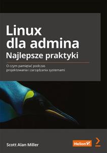 Linux dla admina. Najlepsze praktyki. O czym pamiętać podczas projektowania i zarządzania systemami. Autor: Scott Alan Miller. Multiszop.pl Okładka książki Linux dla admina. Najlepsze praktyki. O czym pamiętać podczas projektowania i zarządzania systemami