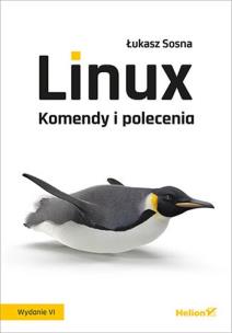 Linux. Komendy i polecenia wyd. 6. Autor: Sosna Łukasz. Multiszop.pl Okładka książki Linux. Komendy i polecenia wyd. 6