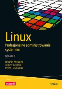 Linux. Profesjonalne administrowanie systemem. Wydanie II. Autor: Matotek Dennis, Turnbull James, Lieverdink Peter. Multiszop.pl Okładka książki Linux. Profesjonalne administrowanie systemem. Wydanie II