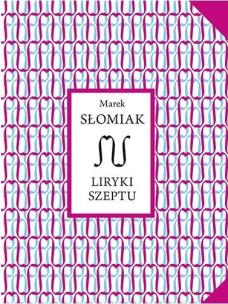 Liryki szeptu. Autor: Marek Słomiak. Multiszop.pl Okładka książki Liryki szeptu