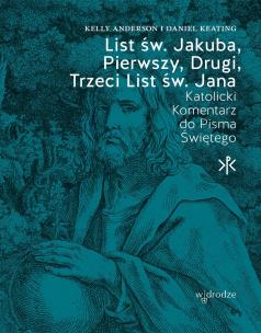Okładka książki List św. Jakuba, Pierwszy, Drugi, Trzeci List św. Jana. Katolicki Komentarz do Pisma Świętego