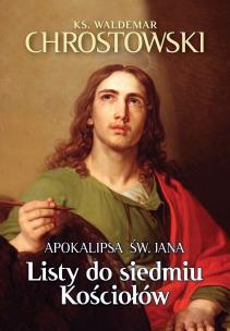 Listy do siedmiu Kościołów. Apokalipsa św. Jana. Autor: Chrostowski Waldemar. Multiszop.pl Okładka książki Listy do siedmiu Kościołów. Apokalipsa św. Jana