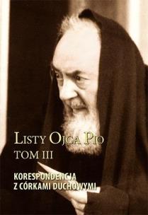 Listy Ojca Pio T.3 Korespondencja z córkami... Autor:   Praca zbiorowa. Multiszop.pl Okładka książki Listy Ojca Pio T.3 Korespondencja z córkami..