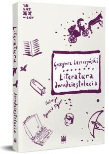 Literatura dwudziestolecia. Autor: Leszczyński Grzegorz. Multiszop.pl Okładka książki Literatura dwudziestolecia