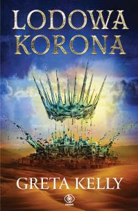Lodowa Korona. Autor: Greta Kelly. Multiszop.pl Okładka książki Lodowa Korona